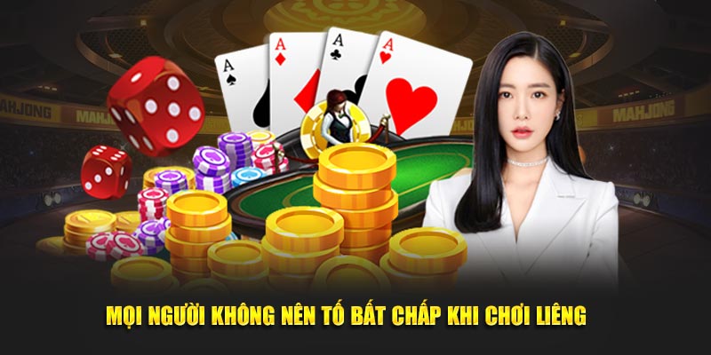 Mọi người không nên tố bất chấp khi chơi liêng